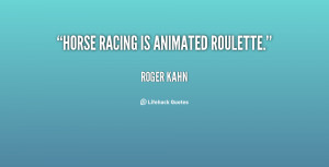 quote-Roger-Kahn-horse-racing-is-animated-roulette-21181.png