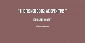 quote-John-Galsworthy-the-french-cook-we-open-tins-15419.png