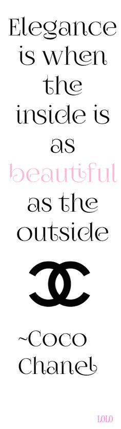 ... as the outside. -Coco Chanel Do this and be elegant every day