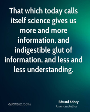... and indigestible glut of information, and less and less understanding