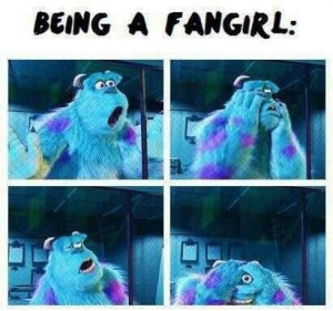 fangirl exactly like that except with a high pitch scream and a ...