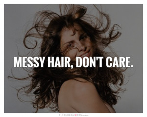 Dont Care Quotes Hair Quotes