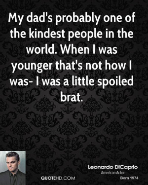 ... When I was younger that's not how I was- I was a little spoiled brat