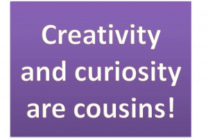 ... curious and allow yourself the luxury of following your curiosity to