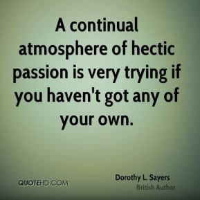 continual atmosphere of hectic passion is very trying if you haven't ...