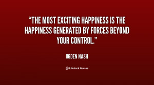 The most exciting happiness is the happiness generated by forces ...