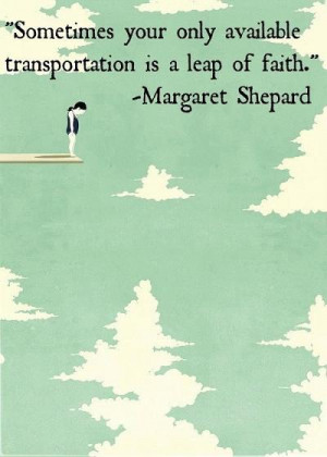 ... available transportation is a leap of faith. - Margaret Shepard quote