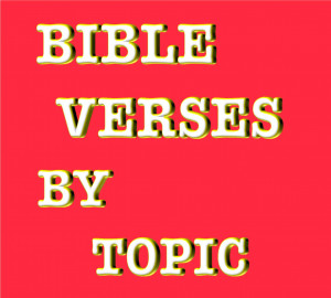 Bible Verses By Topic: Inspirational Scriptures by Subject