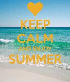 keep calm and enjoy summer more calm summer enjoy summer summer ...