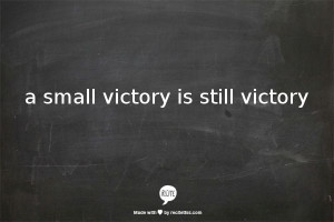 small victory is still victory