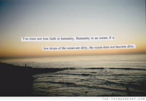 faith in humanity humanity is an ocean if a few drops of the ocean ...