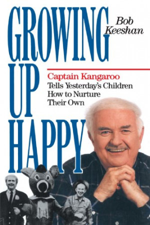 Growing Up Happy: Captain Kangaroo Tells Yesterday's Children How to ...