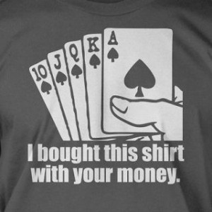 Bought This Shirt With Your Money Poker Vegas Casino Gamble Geek T
