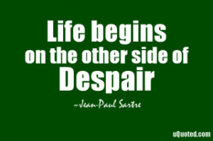 Despair Quotes – Quote about Despair - Life-begins-on-the-other-side ...