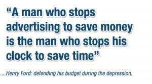 ... advertising to save money is the man who stops his clock to save time