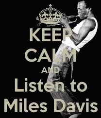 Keep Calm And Listen To Miles Davis