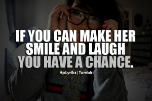 If you can make her smile and laugh, you have a chance.Follow Hp ...