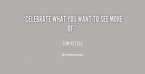 quote-Tom-Peters-celebrate-what-you-want-to-see-more-93158.png