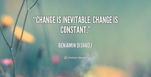 Change is inevitable. Change is constant.”