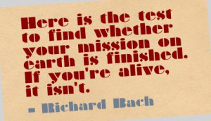 ... test to find whether your mission on Earth is finished ~ Earth Quote