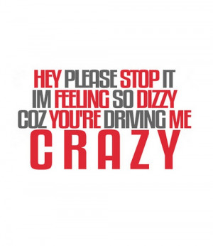Hey please stop it i am feeling so dizzy coz you're driving me crazy