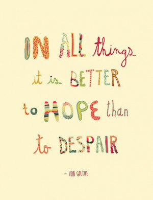 Hope. Do not despair.
