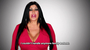 ... can't handle anymore family bullsh*t. #BigAng Wives Quotes, Mob Wives