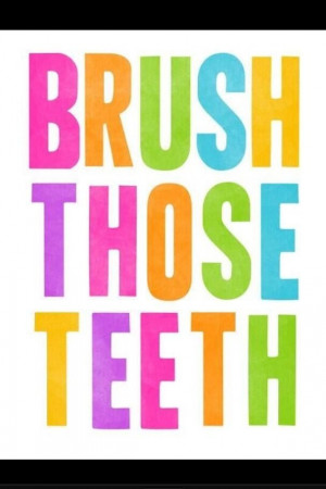 Brush Those Teeth: always good advice from your dental internet ...