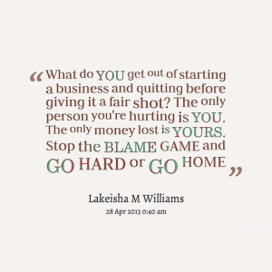 Quotes Picture: what do you get out of starting a business and ...