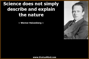 ... and explain the nature - Werner Heisenberg Quotes - StatusMind.com