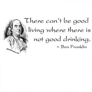 There can't be good living where there is not good drinking T-Shirt