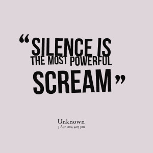 Quotes Picture: silence is the most powerful scream
