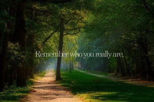 Remember who you really are.