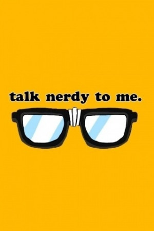 talk nerdy to me.