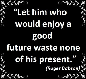 enjoy-a-good-future-roger-babson-quotes-sayings-pictures.jpg