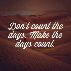 make the days count