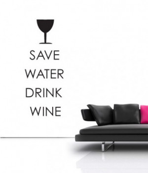 Save Water, Drink Wine Wall Sticker Quote by Serious Onions Ltd at ...
