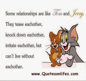 Some relationships are like Tom and Jerry