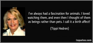 ve always had a fascination for animals. I loved watching them, and ...