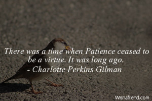 There was a time when Patience ceased to be a virtue. It was long ago.