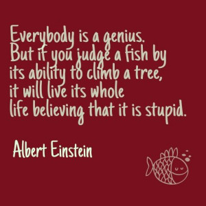 Everybody is a genius. #Einstein #quote