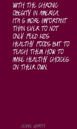 ... Healthy Foods But To Teach Them How To Make Healthy Choices On Their