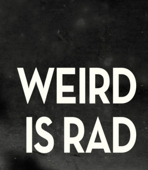 weird is rad #quote