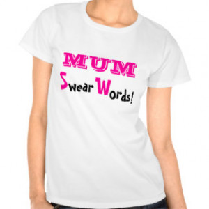 Mum Swear Words! Funny Mum Prank T Shirts
