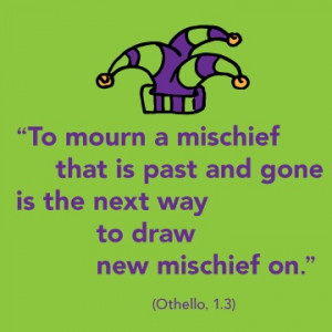 mischief that is past and gone is the next way to draw new mischief ...