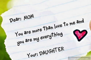 dear mom you are more than love to me and you are my everything your ...
