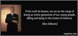 ... young people, killing and dying in the streets of America. - Ron