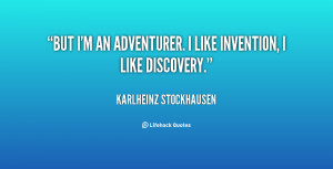 quote-Karlheinz-Stockhausen-but-im-an-adventurer-i-like-invention ...