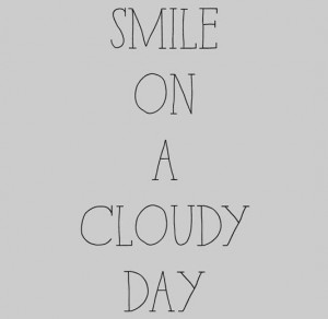 Smile on a cloudy day best inspirational quotes