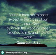 ... , and I to the world.” ―The Apostle Paul in Galatians 6:14 #Bible